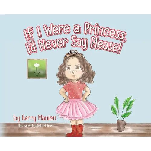 If I Were a Princess, I'd Never Say Please! - Hardcover