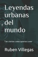 Leyendas urbanas del mundo: Tan ciertas como quieras creer - Paperback