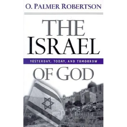 The Israel of God: Yesterday, Today, and Tomorrow - Paperback