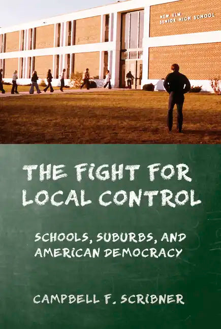 The Fight for Local Control: Schools, Suburbs, and American Democracy - Hardcover
