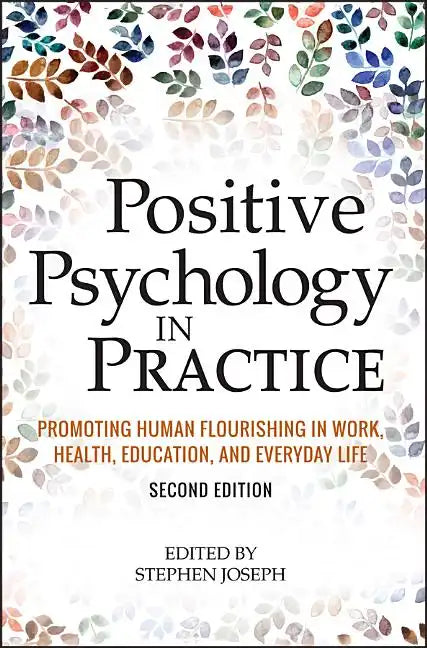 Positive Psychology in Practice: Promoting Human Flourishing in Work, Health, Education, and Everyday Life - Hardcover