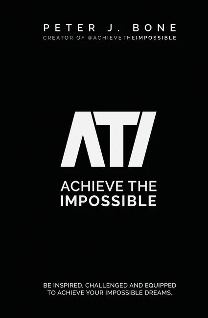 Achieve the Impossible: Be Inspired, Challenged and Equipped to Achieve your Impossible Dreams. - Paperback
