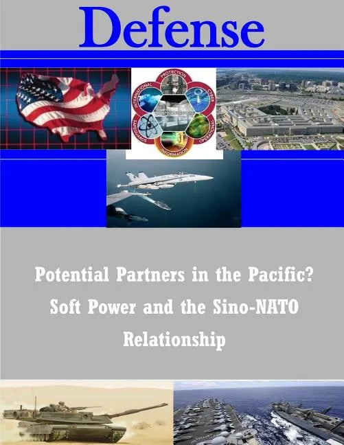 Potential Partners in the Pacific? Soft Power and the Sino-NATO Relationship - Paperback