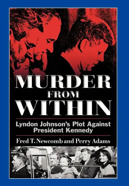 Murder from Within: Lyndon Johnson's Plot Against President Kennedy - Hardcover
