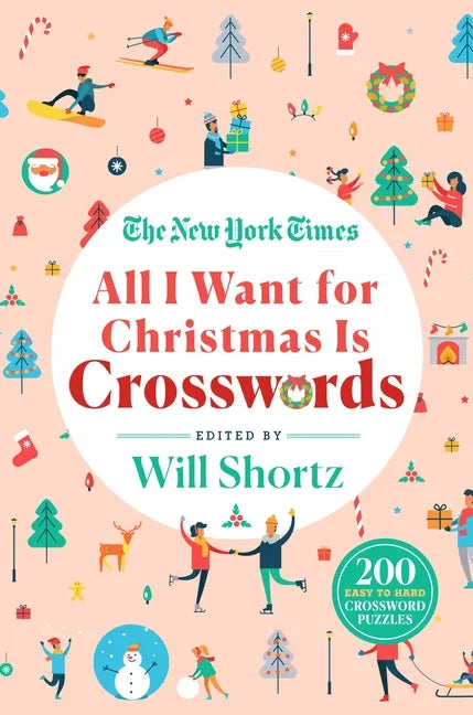 The New York Times All I Want for Christmas Is Crosswords: 200 Easy to Hard Crossword Puzzles - Paperback