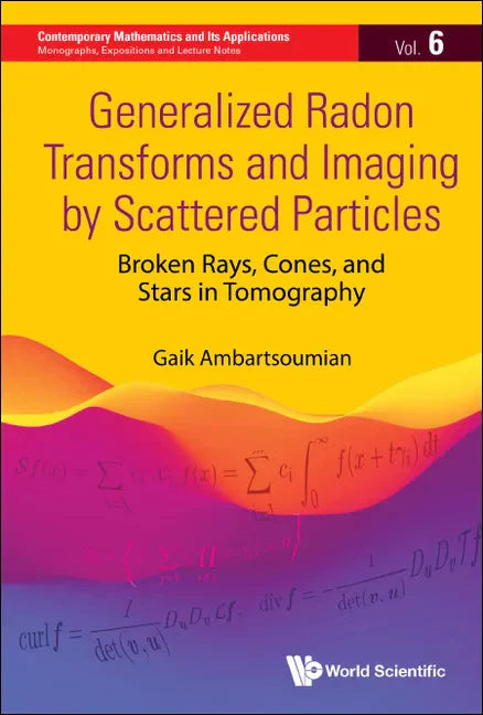 Generalized Radon Transforms and Imaging by Scattered Particles: Broken Rays, Cones, and Stars in Tomography - Hardcover