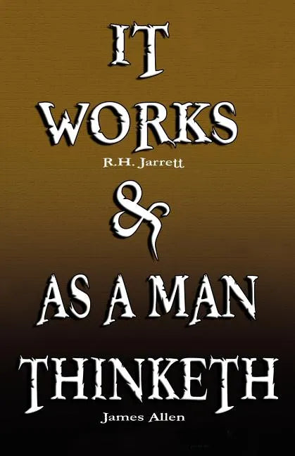 It Works by R.H. Jarrett AND As A Man Thinketh by James Allen - Paperback