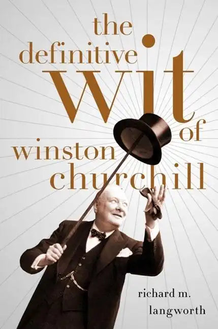 The Definitive Wit of Winston Churchill - Hardcover