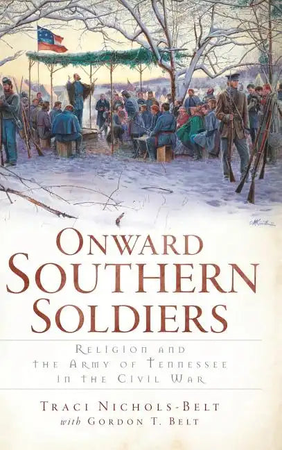 Onward Southern Soldiers: Religion and the Army of Tennessee in the Civil War - Hardcover