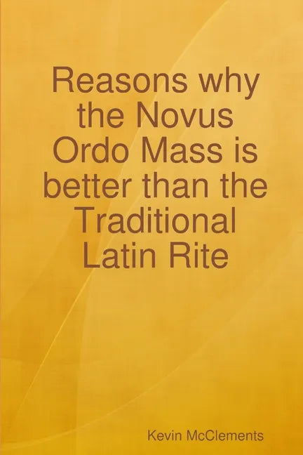 Reasons why the Novus Ordo Mass is better than the Traditional Latin Rite - Paperback
