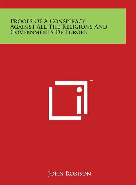 Proofs of a Conspiracy Against All the Religions and Governments of Europe - Hardcover