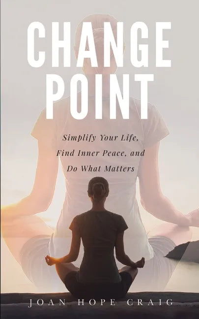 Change Point: Simplify Your Life, Find Inner Peace, and Do What Matters - Paperback