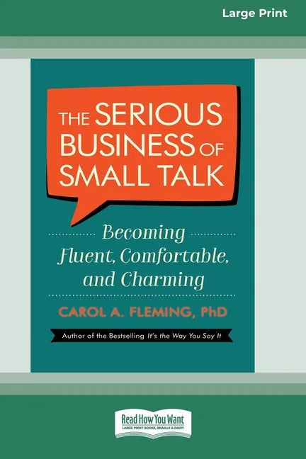The Serious Business of Small Talk: Becoming Fluent, Comfortable, and Charming [16 Pt Large Print Edition] - Paperback
