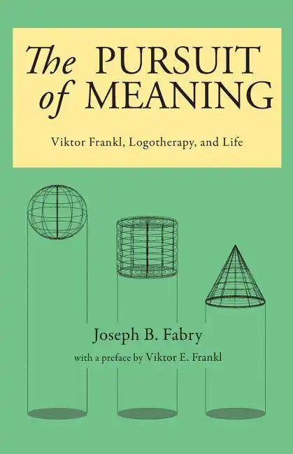 The Pursuit of Meaning: Viktor Frankl, Logotherapy, and Life - Paperback