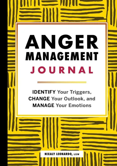 Anger Management Journal: Identify Your Triggers, Change Your Outlook, and Manage Your Emotions - Paperback