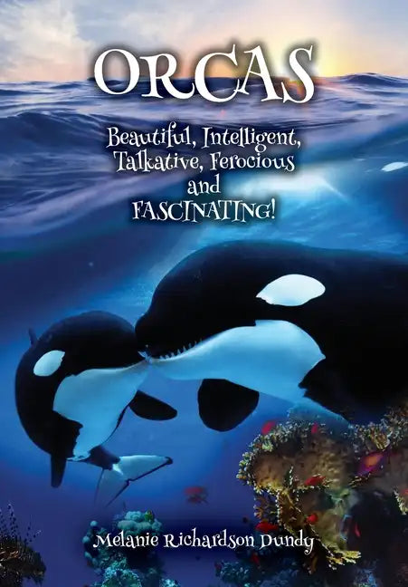 ORCAS - Beautiful, Intelligent, Talkative, Ferocious, Fascinating - Paperback