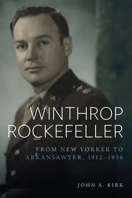 Winthrop Rockefeller: From New Yorker to Arkansawyer, 1912-1956 - Paperback