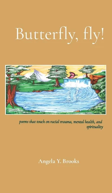 Butterfly, fly!: poems that touch on racial trauma, mental health, and spirituality - Hardcover