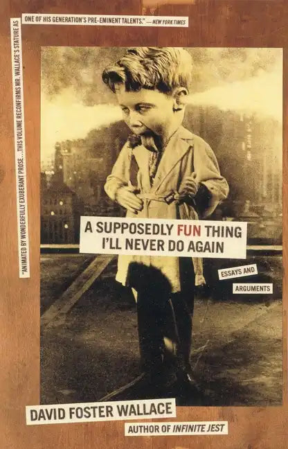 A Supposedly Fun Thing I'll Never Do Again: Essays and Arguments - Paperback