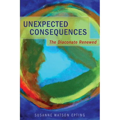 Unexpected Consequences: The Diaconate Renewed - Paperback
