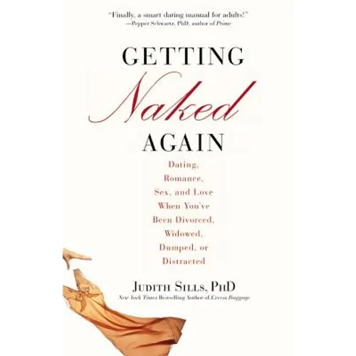 Getting Naked Again: Dating, Romance, Sex, and Love When You've Been Divorced, Widowed, Dumped, or Distracted - Paperback