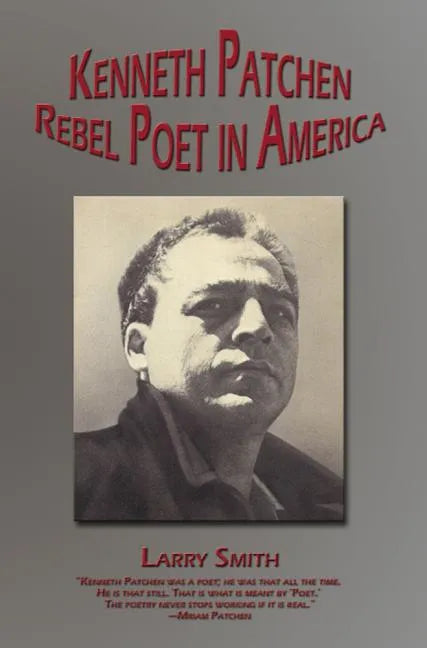 Kenneth Patchen: Rebel Poet in America - Hardcover