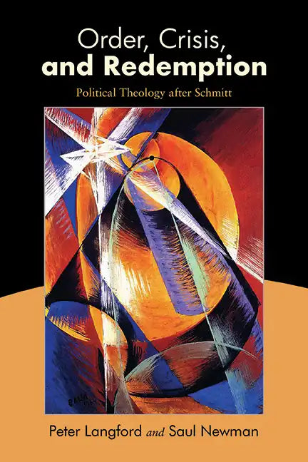 Order, Crisis, and Redemption: Political Theology after Schmitt - Hardcover