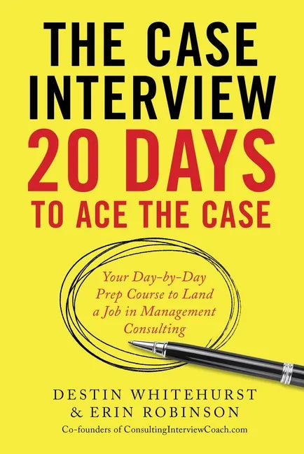 The Case Interview: 20 Days to Ace the Case: Your Day-By-Day Prep Course to Land a Job in Management Consulting - Paperback
