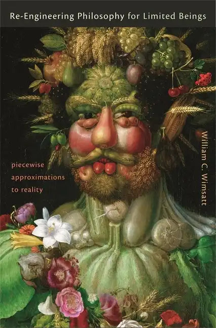 Re-Engineering Philosophy for Limited Beings: Piecewise Approximations to Reality - Hardcover