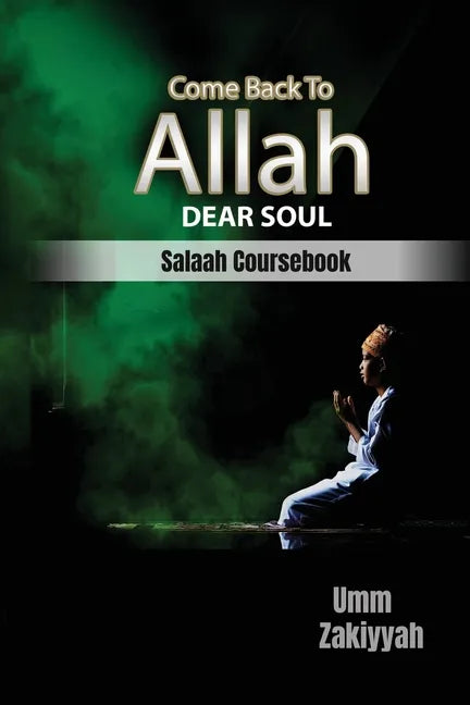Come Back To Allah, Dear Soul: Salaah Coursebook - Paperback