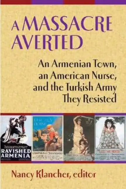 A Massacre Averted: An Armenian Town, an American Nurse, and the Turkish Army They Resisted - Paperback