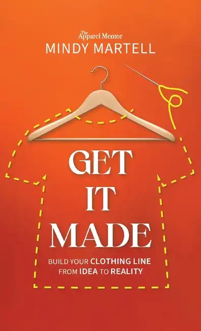 Get It Made: Build Your Clothing Line from Idea to Reality - Hardcover