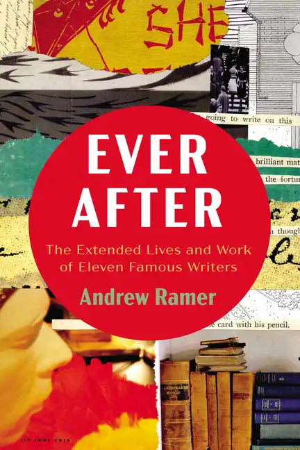 Ever After: The Extended Lives and Work of Eleven Famous Writers - Paperback