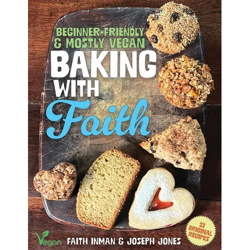 Baking with Faith: Beginner-Friendly Mostly Vegan Recipes - Paperback