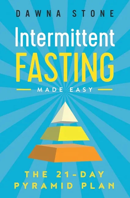 Intermittent Fasting Made Easy: The 21-Day Pyramid Plan - Paperback