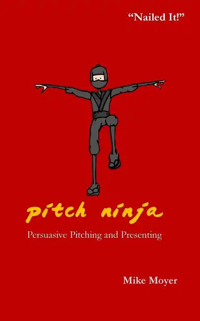 Pitch Ninja: Persuasive Pitching and Presenting - Paperback