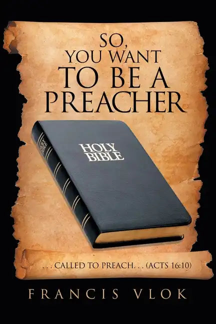 So, You Want to Be a Preacher: . . . Called to Preach. . . (Acts 16:10) - Paperback