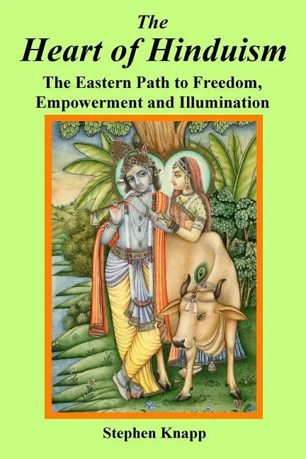 The Heart of Hinduism: The Eastern Path to Freedom, Empowerment and Illumination - Paperback