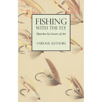 Fishing with the Fly - Sketches by Lovers of the Art - Paperback