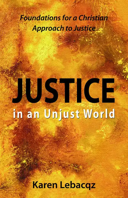 Justice in an Unjust World: Foundations for a Christian Approach in Justice - Paperback