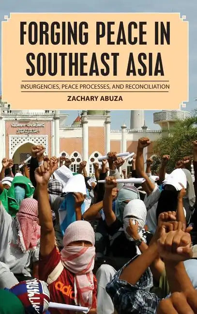 Forging Peace in Southeast Asia: Insurgencies, Peace Processes, and Reconciliation - Hardcover