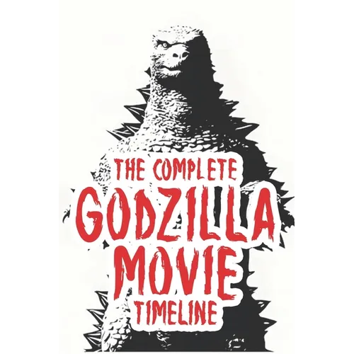 The complete Godzilla movie timeline: Arranged from 1954 till present. - Paperback