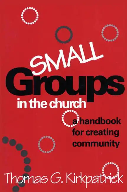Small Groups in the Church: A Handbook for Creating Community - Paperback