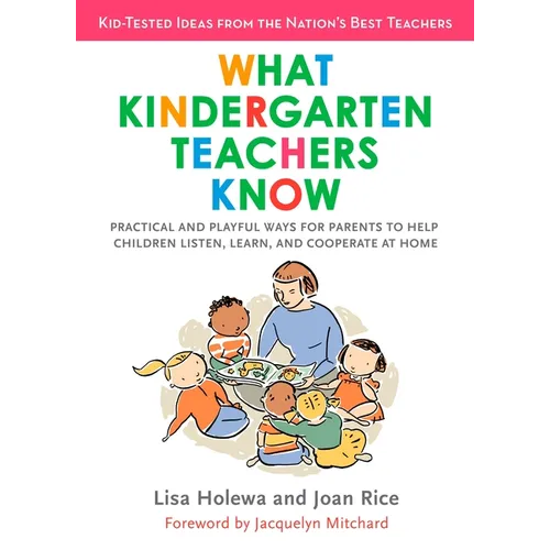 What Kindergarten Teachers Know: Practical and Playful Ways for Parents to Help Children Listen, Learn, and Cooperate at Home - Paperback