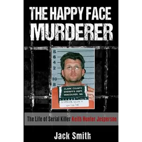 The Happy Face Murderer: The Life of Serial Killer Keith Hunter Jesperson - Paperback
