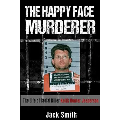 The Happy Face Murderer: The Life of Serial Killer Keith Hunter Jesperson - Paperback