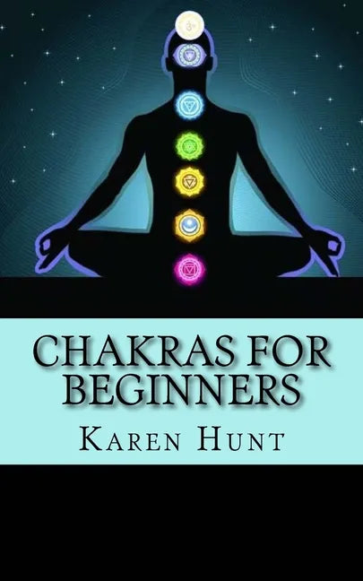 Chakras For Beginners: Easy Practical Guide to Understanding Your 7 Core Chakras For Internal Energy & Balance. - Paperback