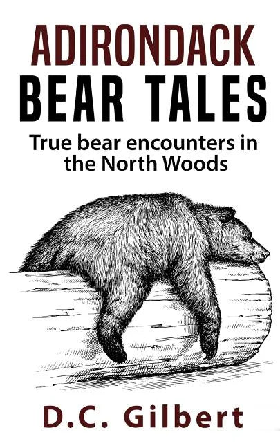 Adirondack Bear Tales: True Bear Encounters in the North Woods - Paperback
