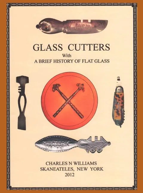 Glass Cutters with a Brief History of Flat Glass - Hardcover