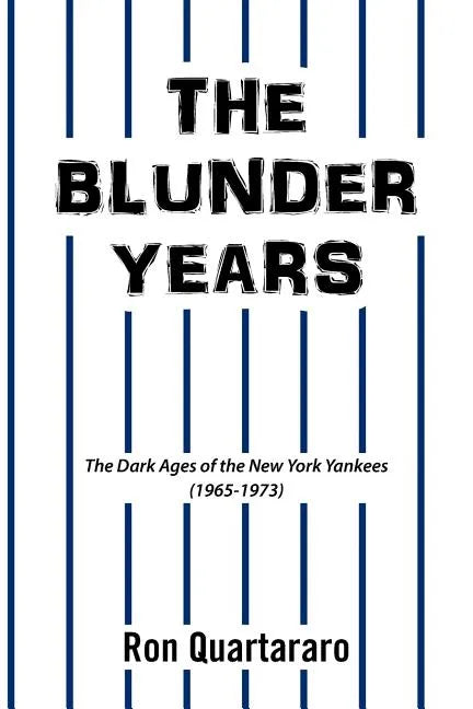 The Blunder Years: The Dark Ages of the New York Yankees (1965-1973) - Paperback